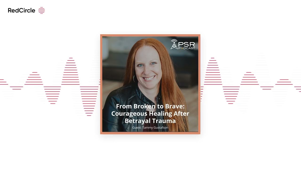 From Broken to Brave: Courageous Healing After Betrayal Trauma