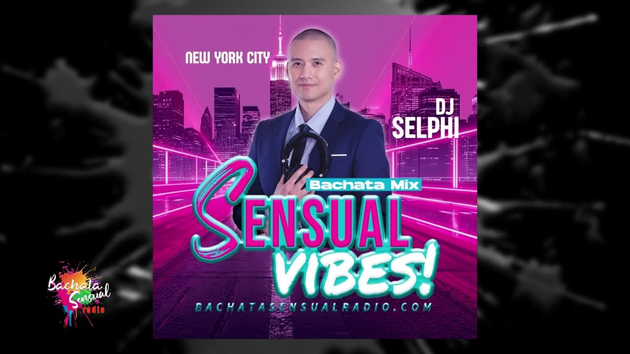 DJ SELPHI - SENSUAL VIBES BACHATA MIX 2!