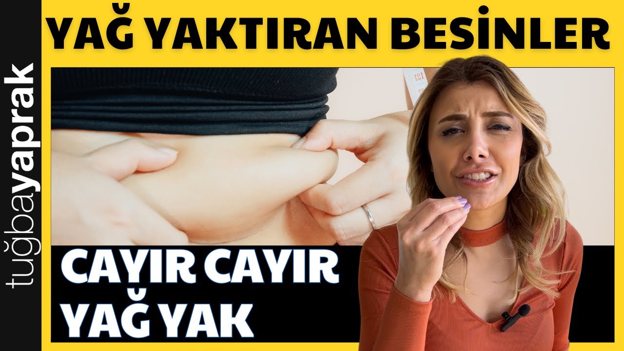 YAĞ YAKTIRAN BESİNLER NELERDİR? - DİYETİSYEN TUĞBA YAPRAK
