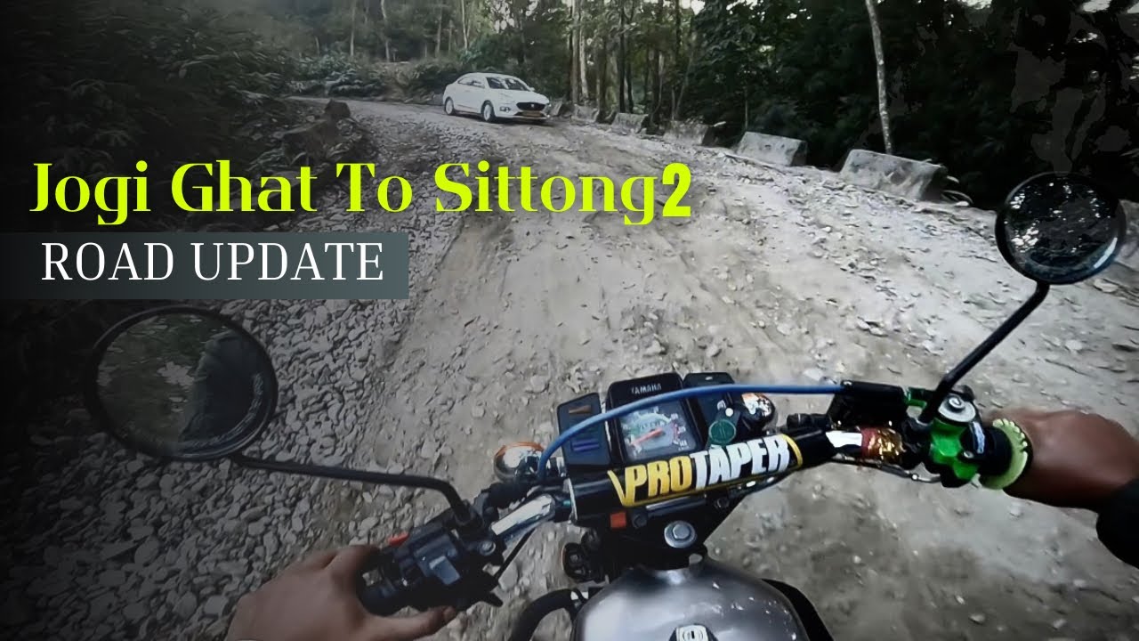 Jogi Ghat To Sittong 2 Latest Road Update | Jogi Ghat To Siliguri Via Sittong & Shiv Khola | Silsar
