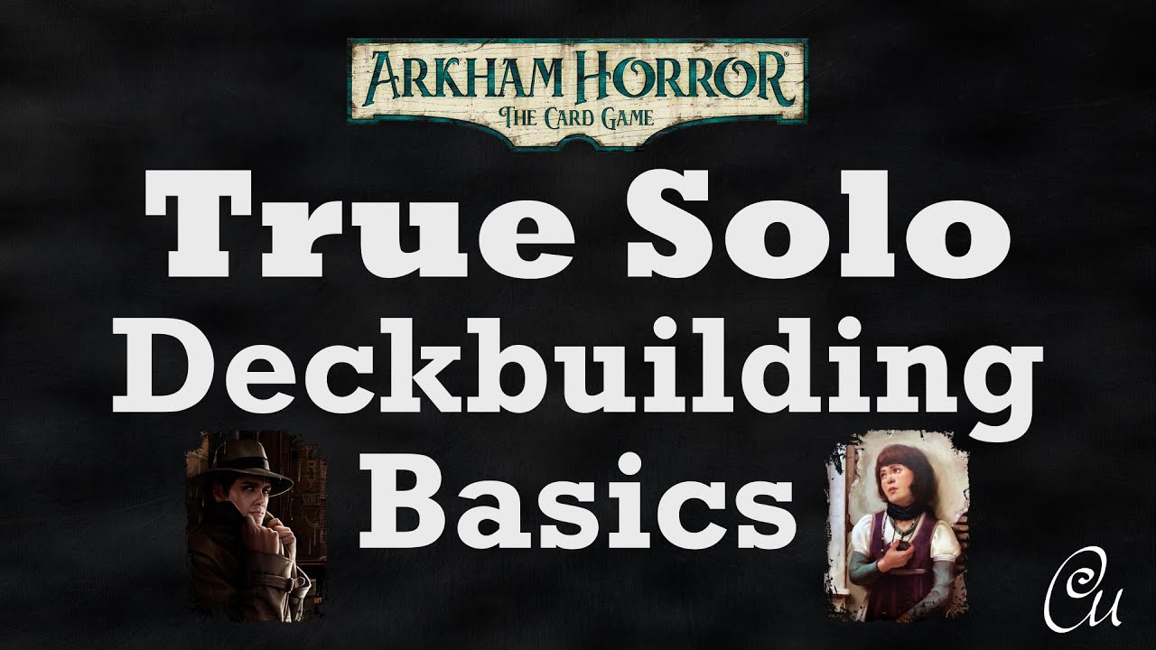 Arkham Horror - The Card Game: True Solo Deckbuilding Basics