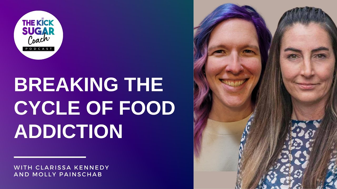 Breaking the Cycle of Food Addiction | Clarissa Kennedy and Molly Painschab [EP 20]