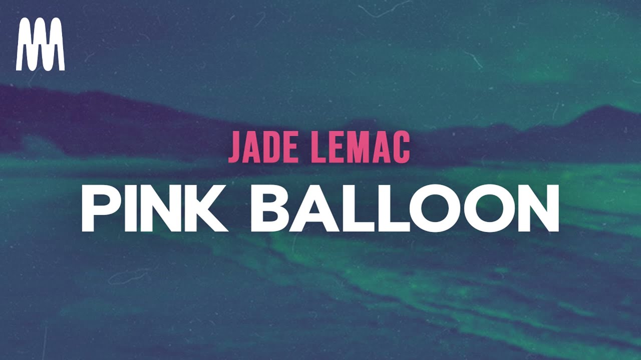 Jade LeMac - Pink Balloon (Letra/Lyrics)