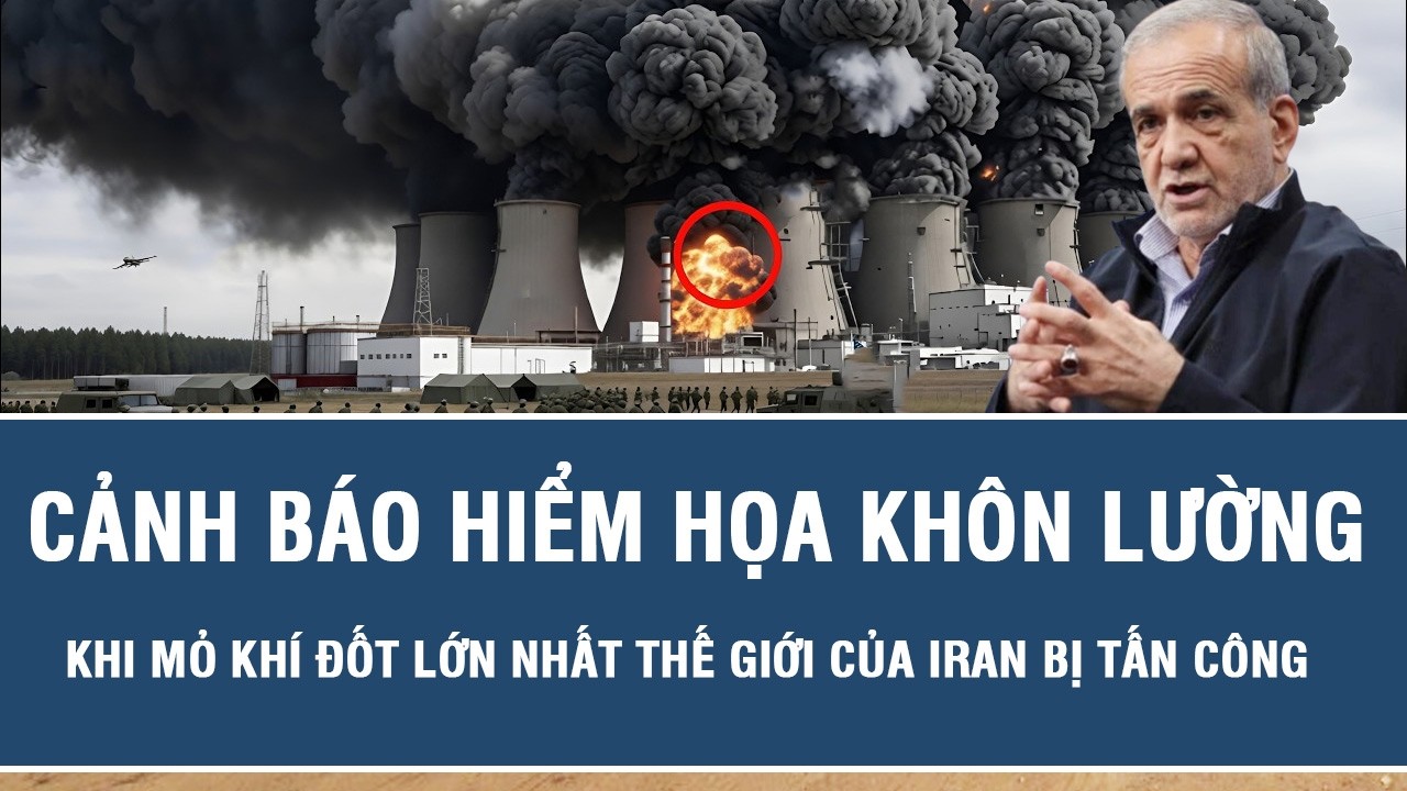 Cảnh báo hiểm họa khôn lường khi mỏ khí đốt lớn nhất thế giới của Iran bị tấn công