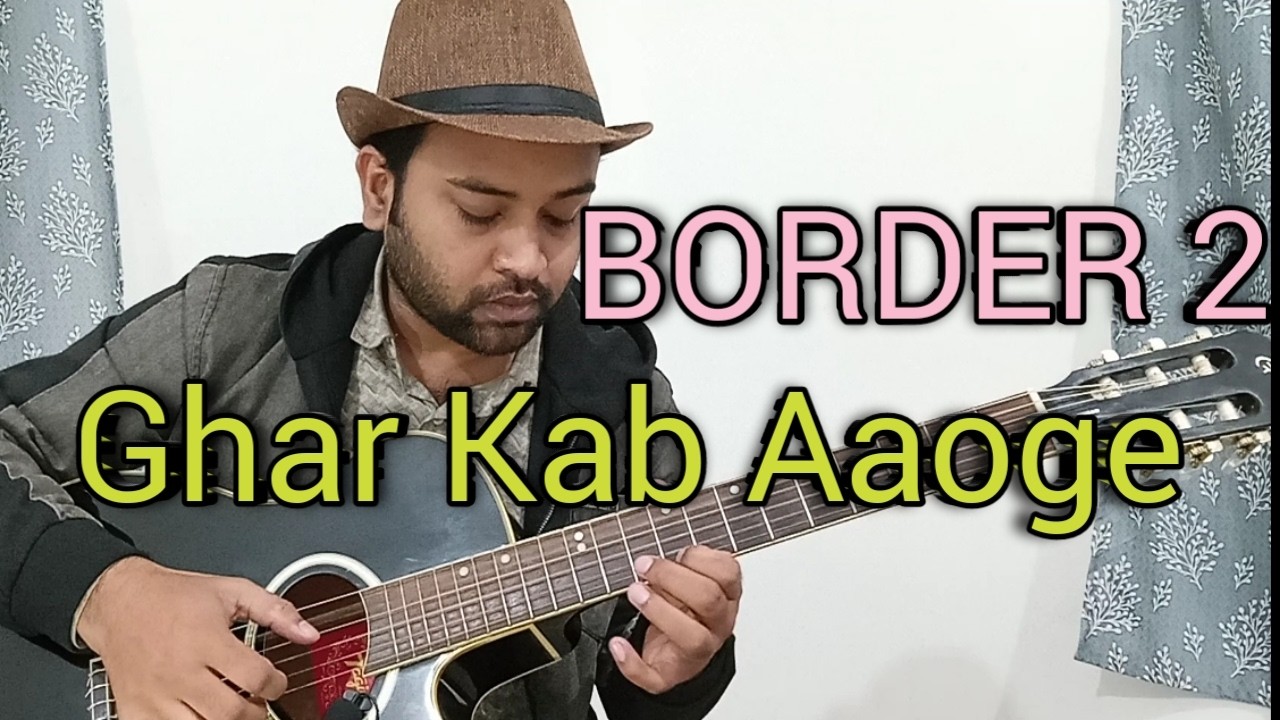 BORDER 2 - Ghar Kab Aaoge | Sandese Aate Hai | Fingerstyle Guitar Cover - Rupjyoti Kalita