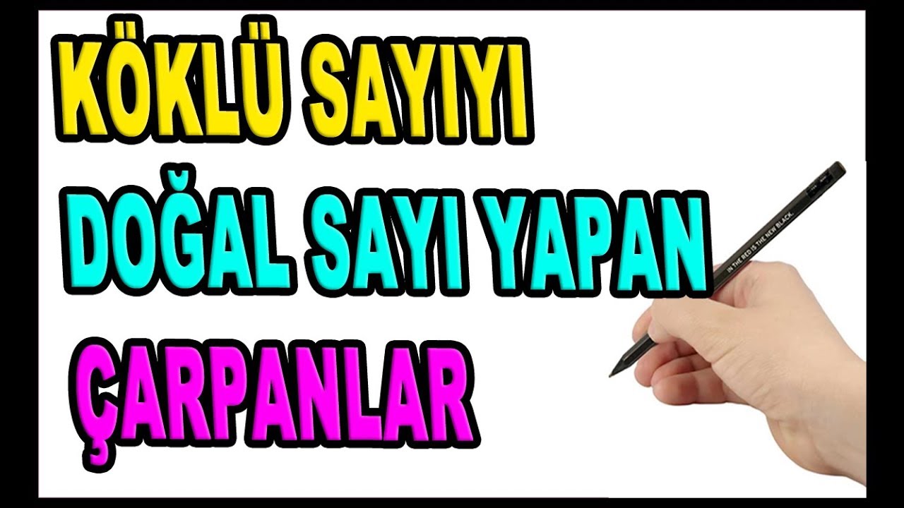Köklü Sayıyı Doğal Sayı Yapan Çarpanlar Konu Anlatımı Örnekler