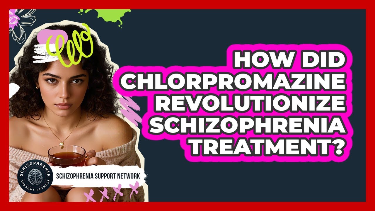 How Did Chlorpromazine Revolutionize Schizophrenia Treatment? - Schizophrenia Support Network