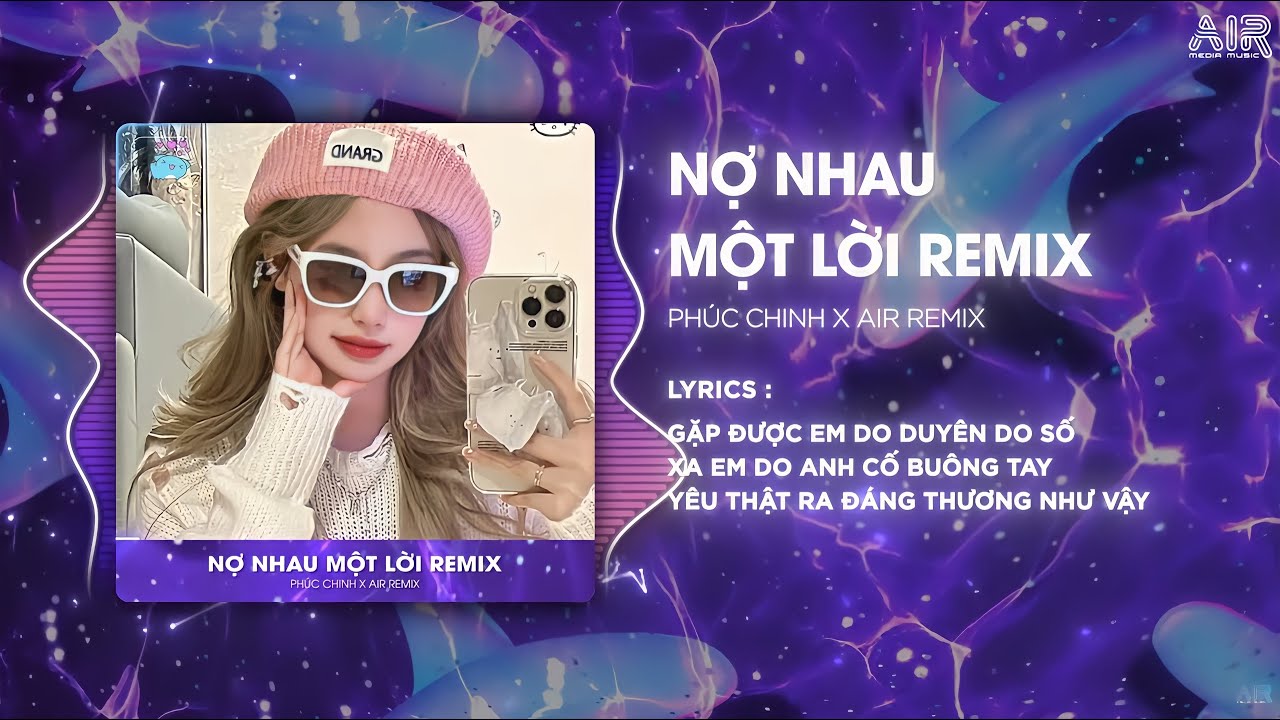 Nợ Nhau Một Lời (AIR Remix) - Phúc Chinh ♫ Gặp Được Em Do Duyên Do Số Xa Em Do Anh Cố Buông Tay
