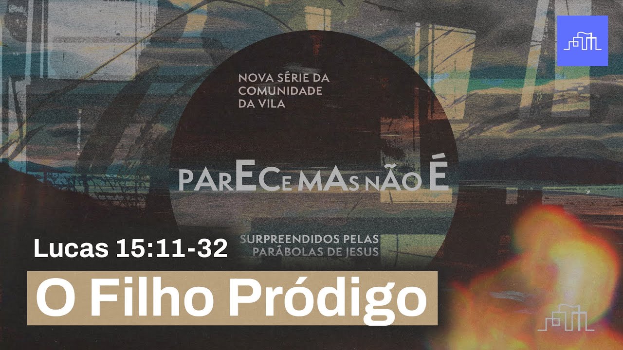 A PARÁBOLA DO FILHO PRÓDIGO - Lucas 15:11-32 | Parece mas não é