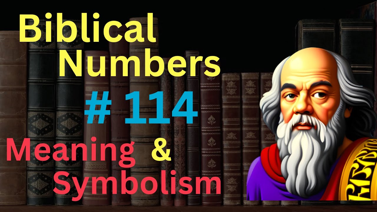 Biblical Number #114 in the Bible &ndash; Meaning and Symbolism