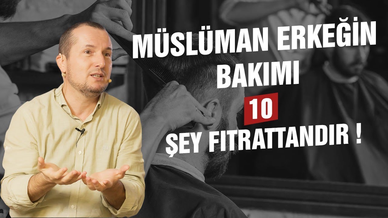Müslüman erkeğin bakımı! - On şey fıtrattandır… / Kerem Önder