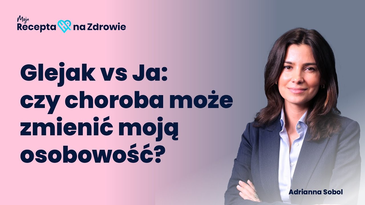 Glejak vs Ja: czy choroba może zmienić moją osobowość?