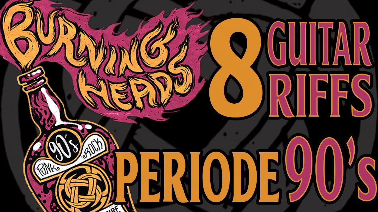 8 Riffs des Burning Heads (période 90s)