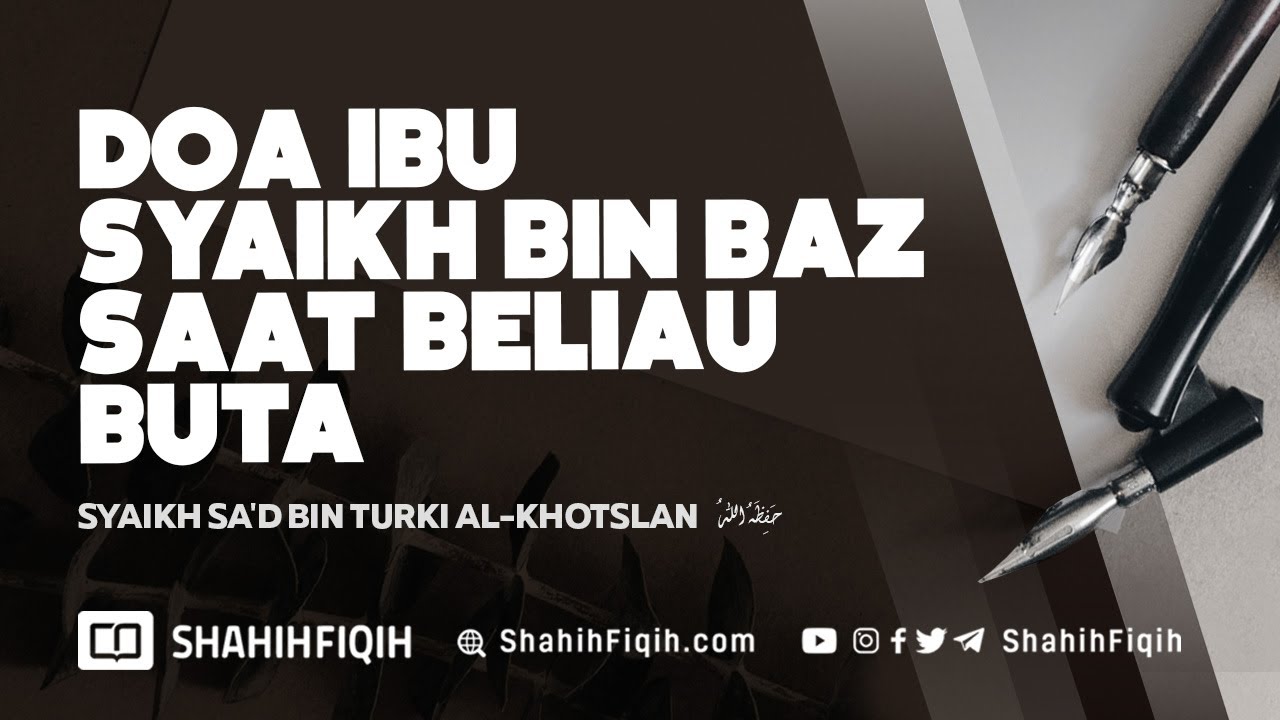 Doa Ibu Syaikh bin Baz Saat Beliau Buta - Syaikh Sa'd bin Turki Al-Khotslan #nasehatulama