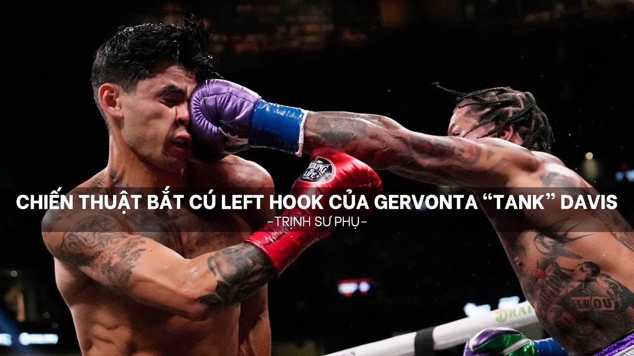CHIẾN THUẬT BẮT CÚ LEFT HOOK CỦA GERVONTA “TANK” DAVIS