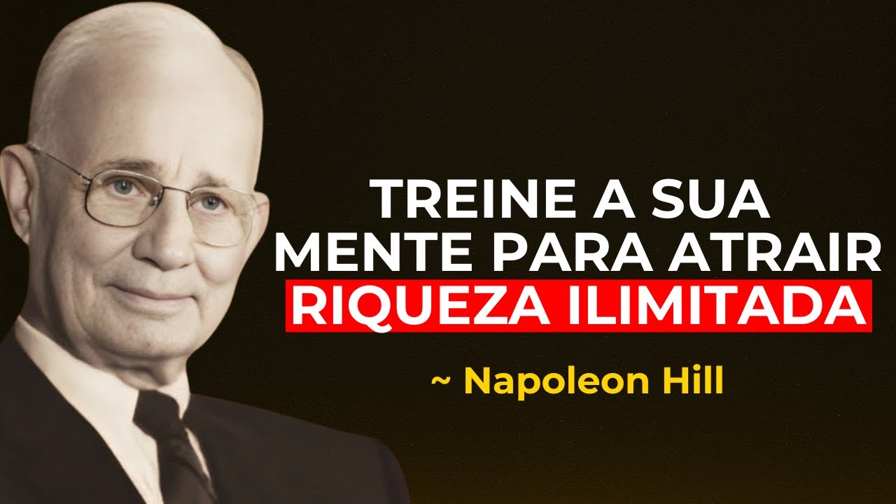 Como Treinar a Sua Mente para Atrair Riqueza Ilimitada | Napoleon Hill