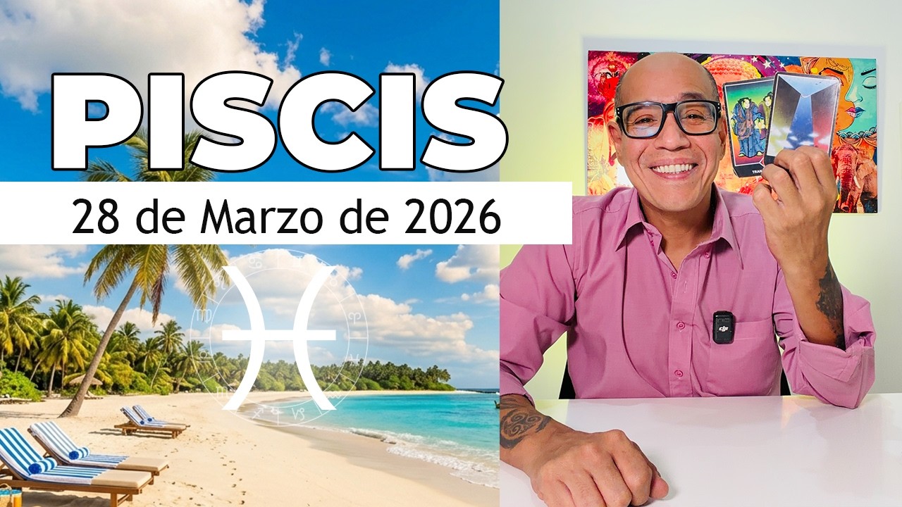PISCIS | Hor&oacute;scopo de hoy 28 de Marzo 2026