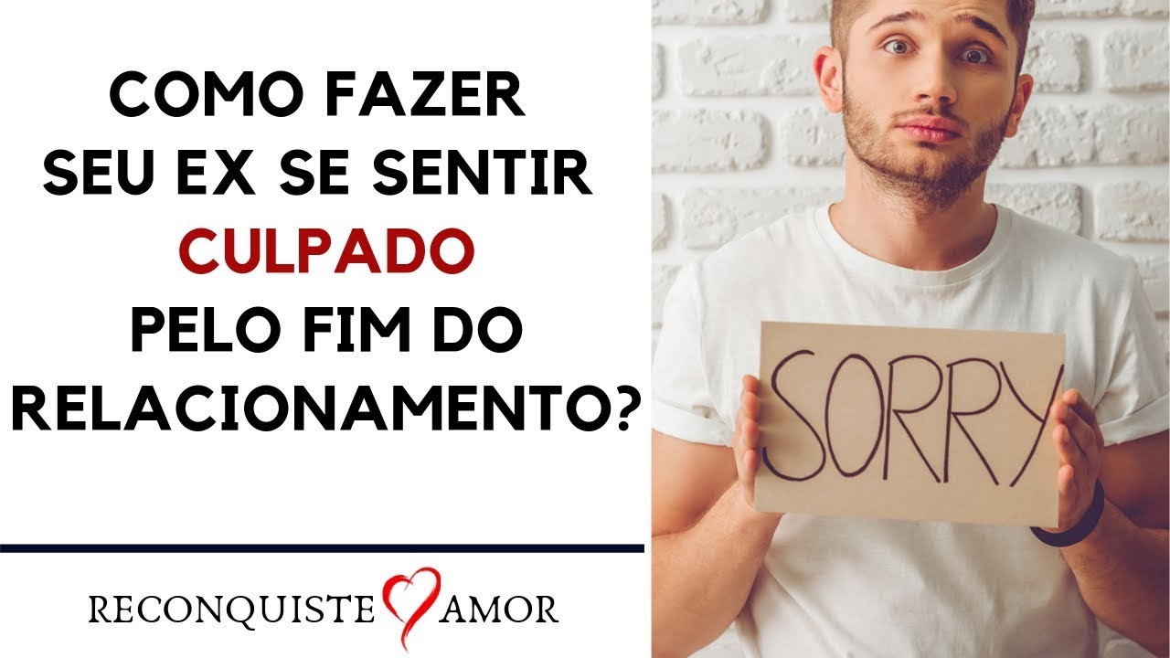 COMO FAZER EX SE SENTIR CULPADO PELO FIM DO RELACIONAMENTO ?
