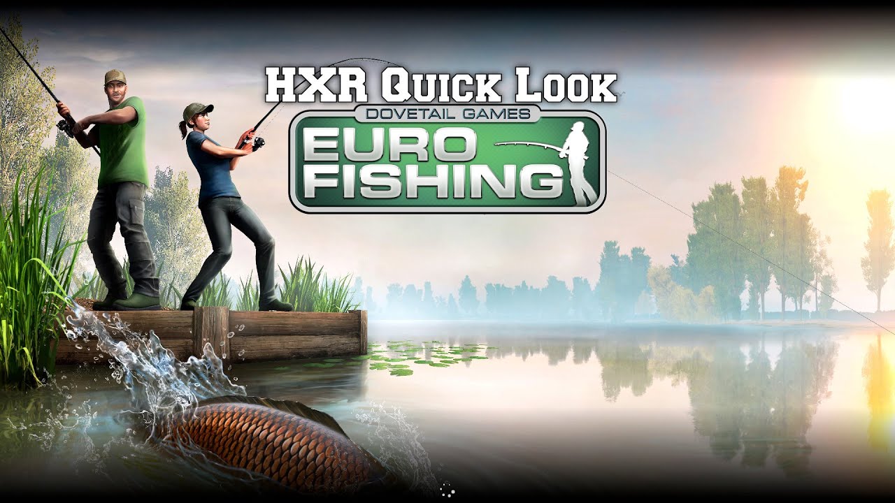 HXR Quick Look - Dovetail Games Euro Fishing (Xbox One)
