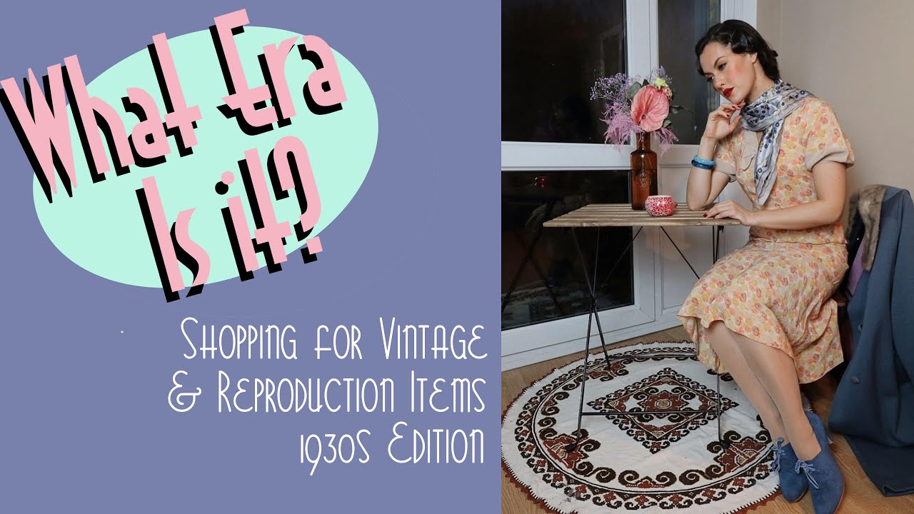 What Era Is It? Shopping For Vintage & Reproduction (circa. 1930s)|VINTAGE TIPS & TRICKS