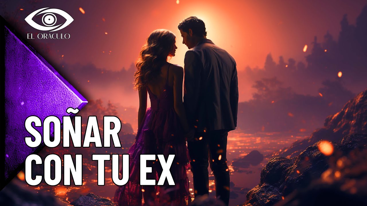 &iquest;Qu&eacute; Significa So&ntilde;ar con tu Ex? | Descifra el Misterio Aqu&iacute;