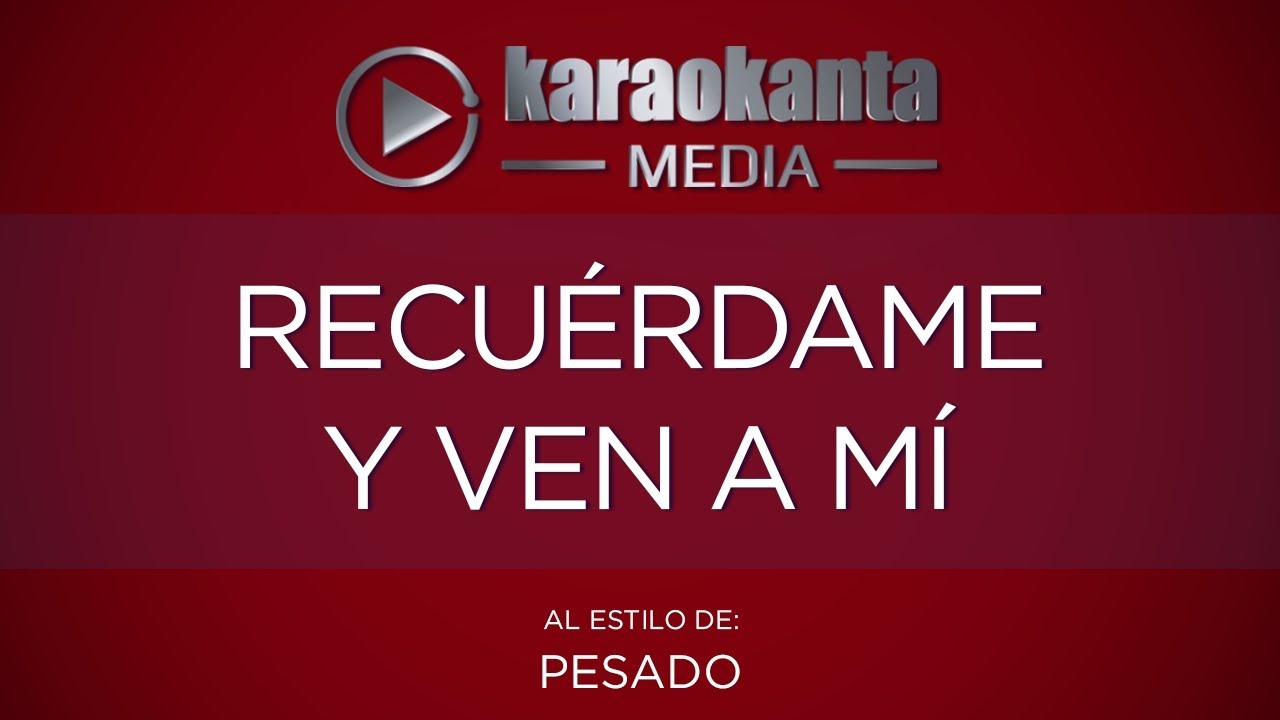Karaokanta - Pesado - Recuérdame y ven a mí