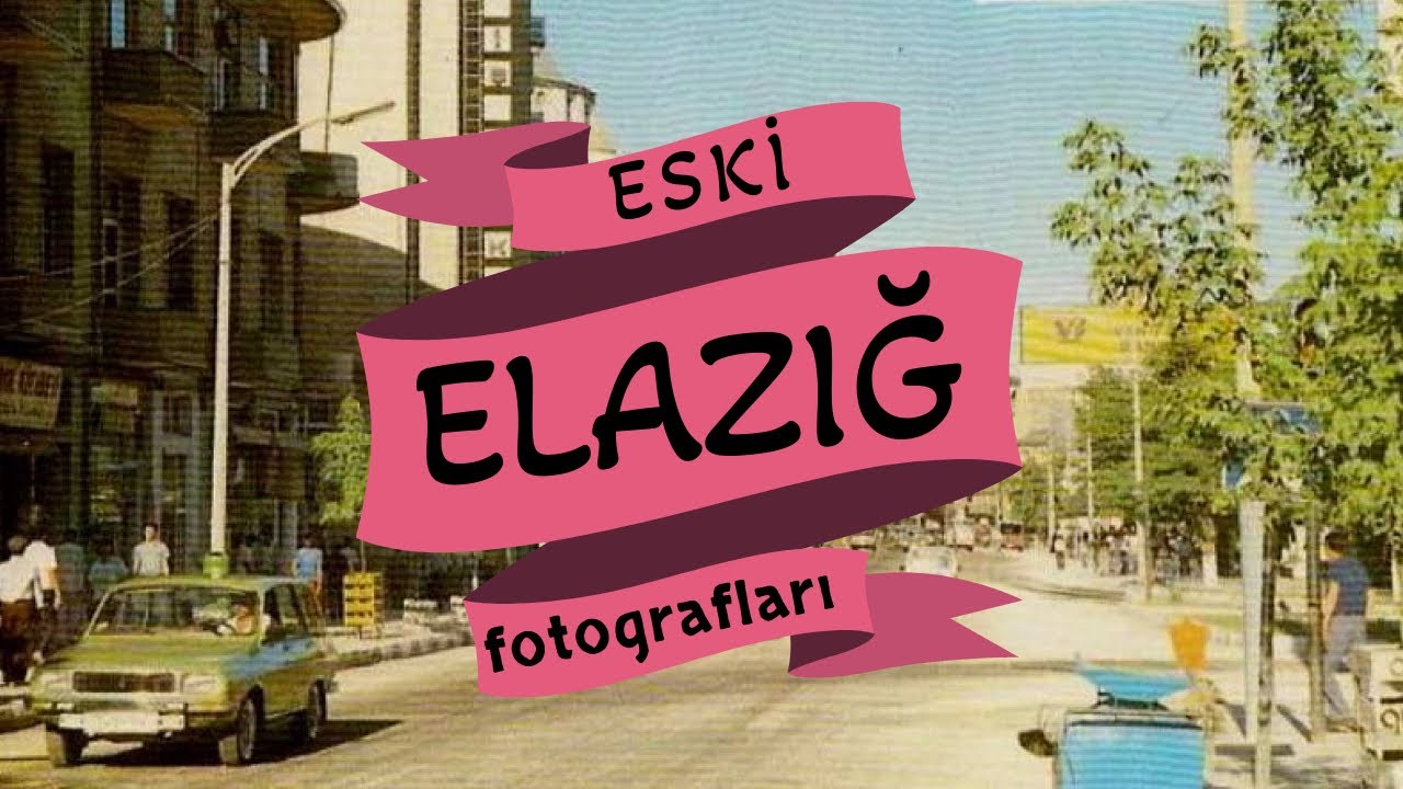 Elazığ Tarihine Nostaljik Bir Yolculuk l Eski Elazığ Resimleri l Eski Elazığ Fotoğrafları l #Elazığ