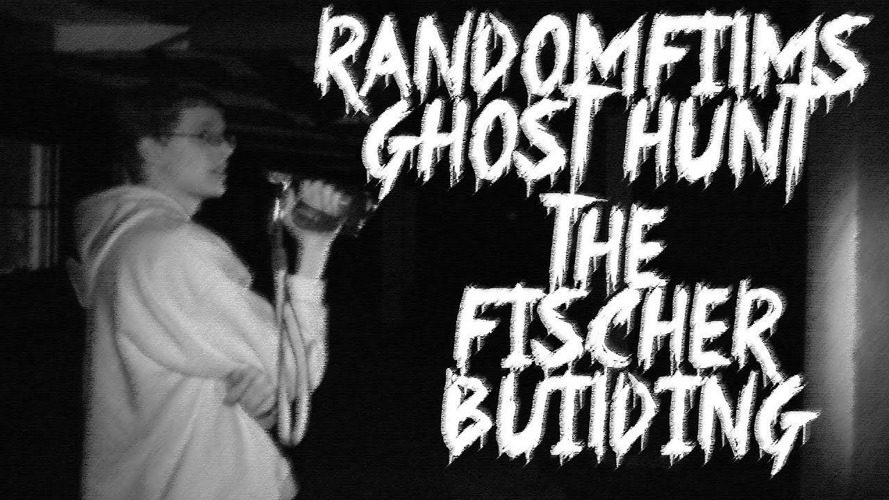 R4nd0mf1lms Ghost Hunt - The Fischer Building [Investigation #1]