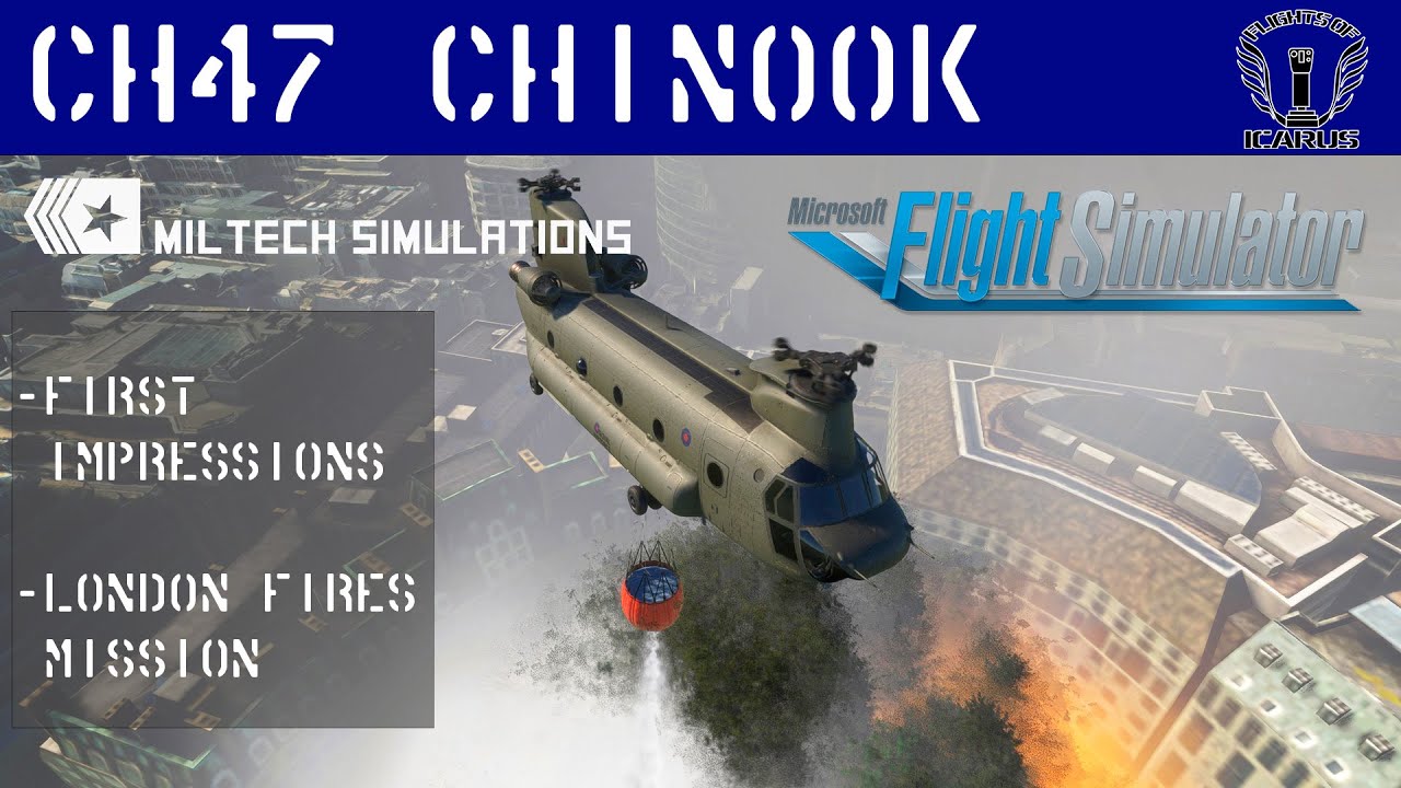 First Impressions of The Highly Anticipated CH47 Chinook from Miltech and Fire Fighting MIssion MSFS