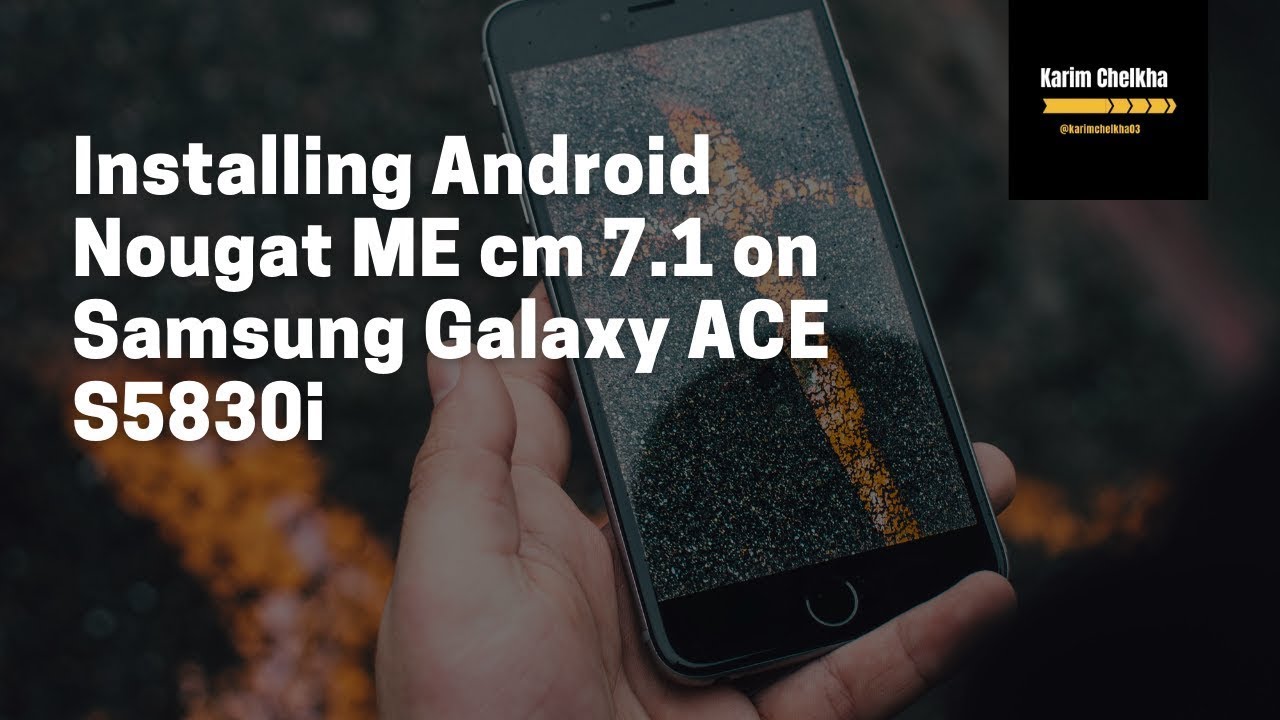 Installing Android Nougat ME cm 7.1 on Samsung Galaxy ACE S5830i