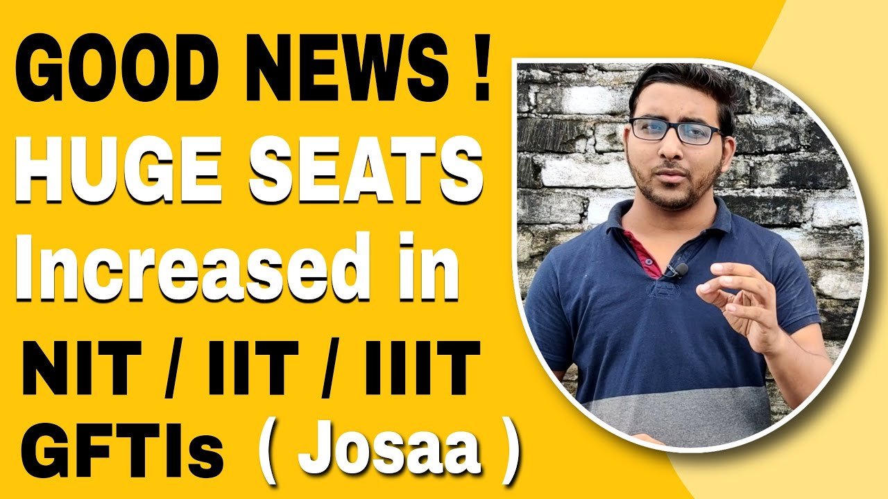 No of seats IIT JEE Mains 2021 | Seat Increased in NIT, IIT, IIIT, GFTI For Josaa 2021 Counselling