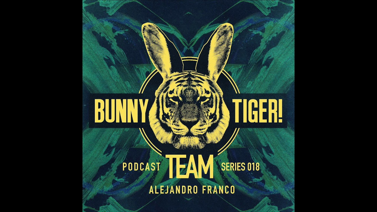 Bunny Tiger Team Podcast #018 Mixed By Alejandro Franco