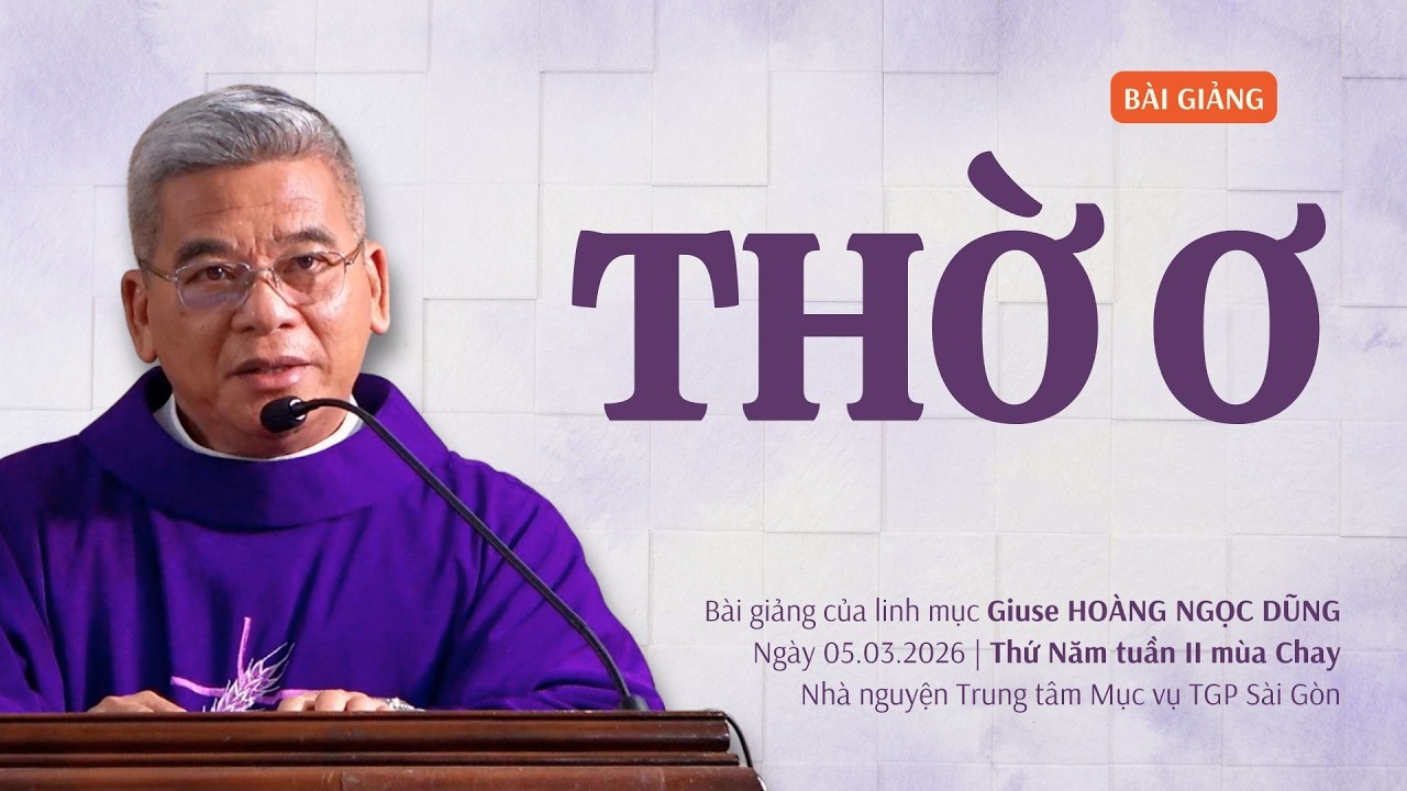 Thờ ơ - Lm Giuse Hoàng Ngọc Dũng | Thứ Năm tuần II mùa Chay