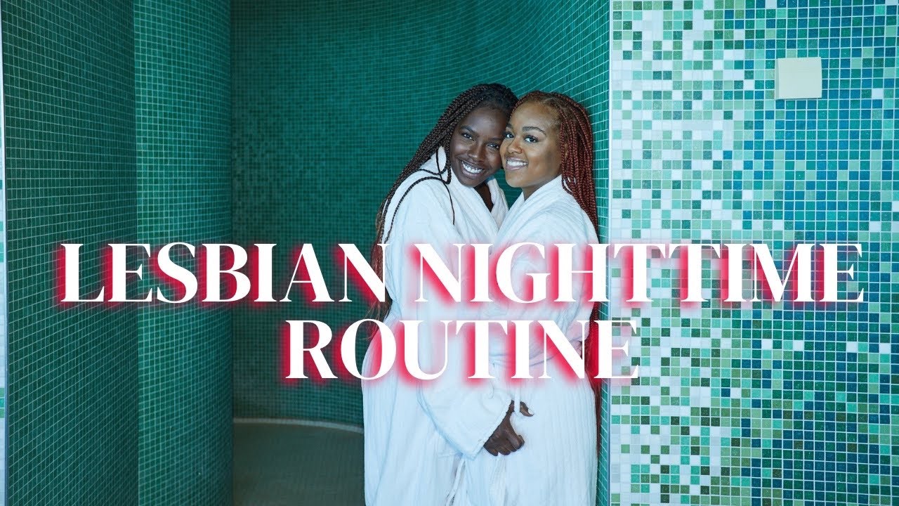 LESBIAN NIGHT TIME ROUTINE