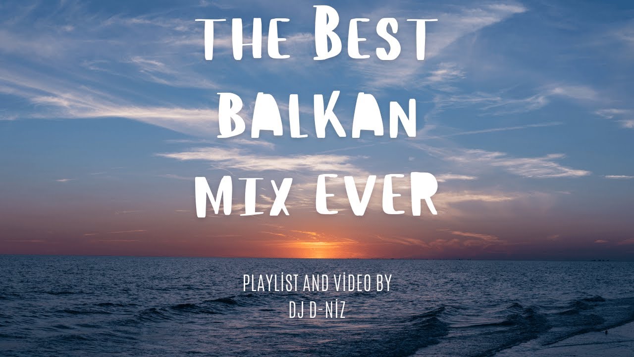 THE BEST BALKAN MIX EVER /ALBANIA BULGARIA SERBIA MAKEDONIA GREECE ARMENIA ROMANIA/ MIX BY DJ D-DNIZ