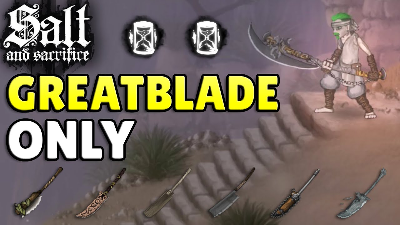 Salt & Sacrifice But I Can ONLY Use Greatblades