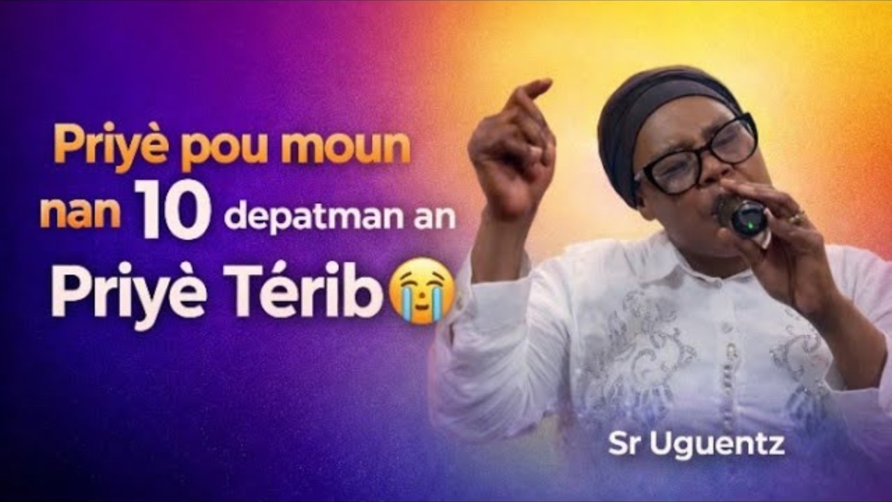 Priyè pou 10 Depatman Ayiti 🇭🇹 | Delivrans, Lapè & Pwoteksyon (ak Sr Uguentz) #Delivrans