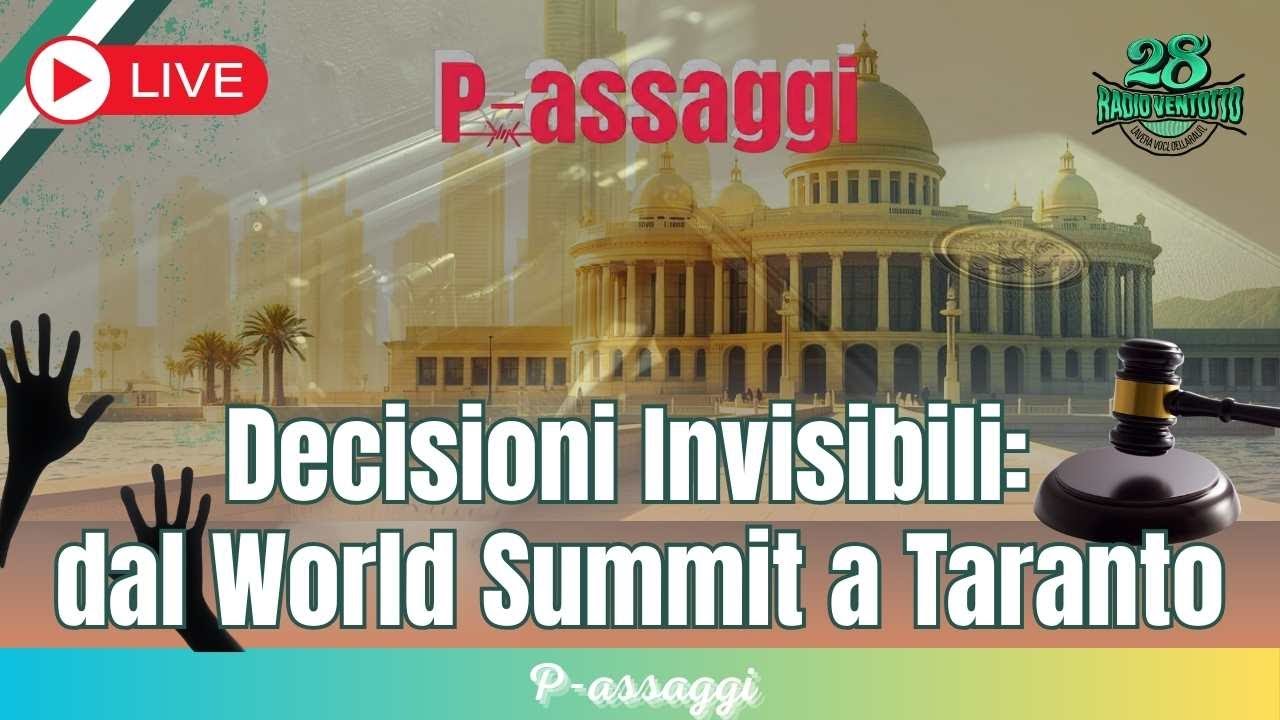 P-assaggi - Decisioni Invisibili:  dal World Summit a Taranto 📱