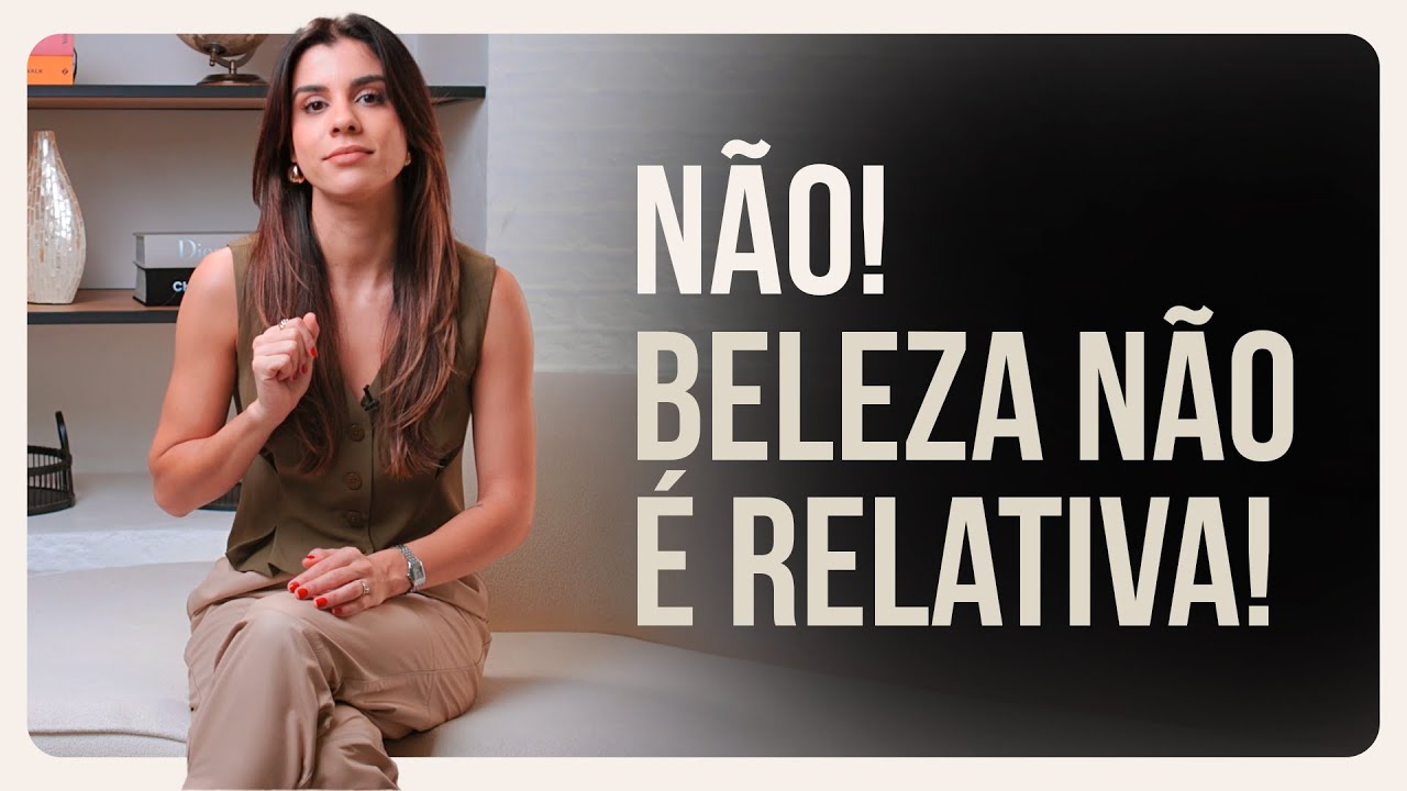 Quebrando mitos: Beleza NÃO é relativa!