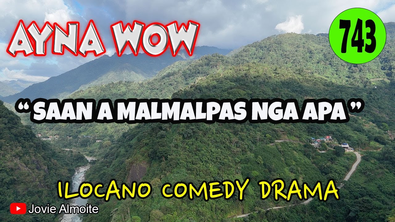 SAAN A MALMALPAS NGA APA | AYNA WOW 743 | ILOCANO COMEDY DRAMA | Jovie Almoite