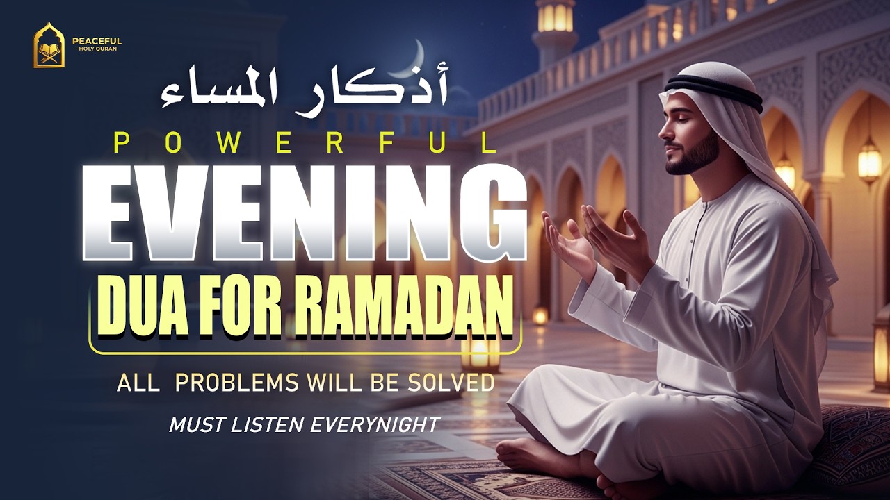Evening Dua أذكار المساء | End Your Day with Powerful Adhkar and Protection | Peaceful - Holy Quran