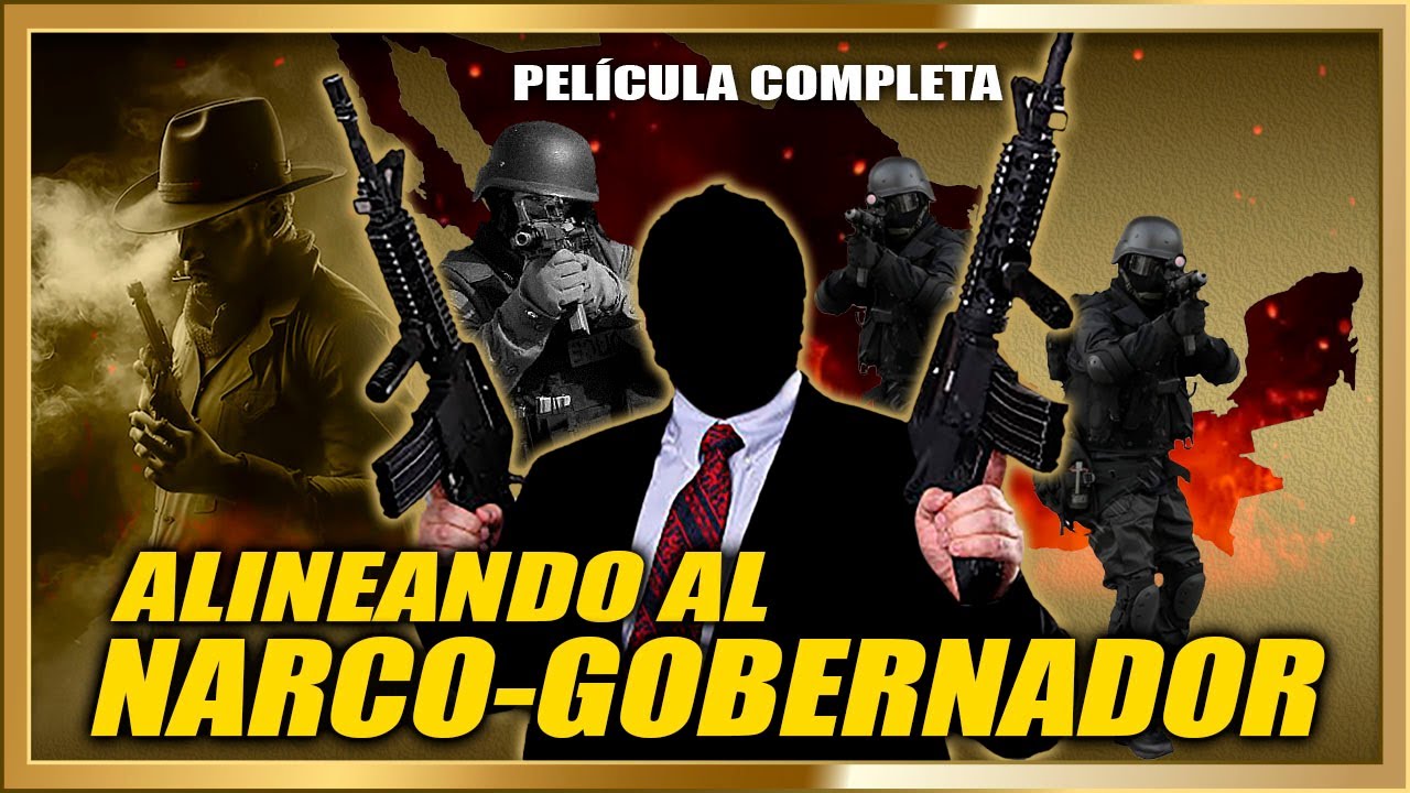 ALINEANDO AL NARCO GOBERNADOR Pelicula de Narcos completa