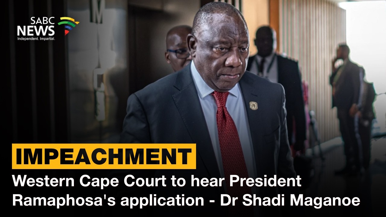 Impeachment | Western Cape Court to hear President Ramaphosa's application - Dr Shadi Maganoe