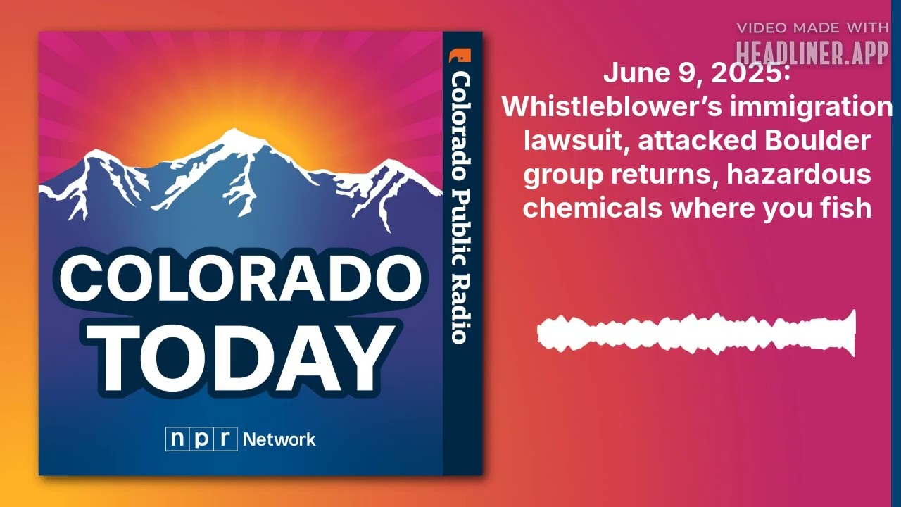 June 9, 2025: Whistleblower&rsquo;s immigration lawsuit, attacked Boulder group returns, hazardous...