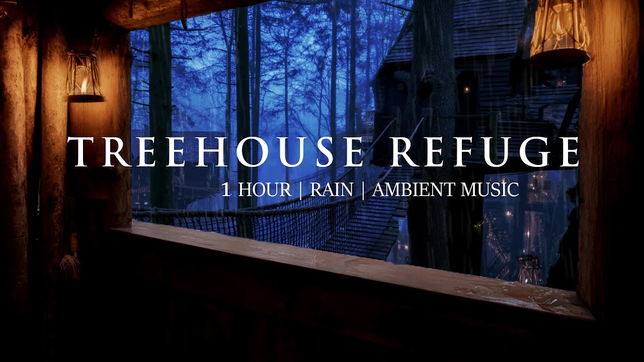 TREEHOUSE REFUGE || 1 hour of Rain Sounds & Soft Music