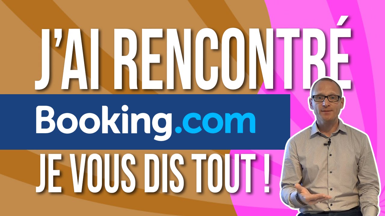 J'ai rencontré Booking.com. Je vous dis tout !
