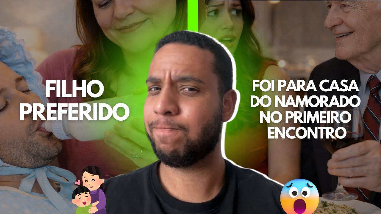 O FILHO PREFERIDO + FOI NA CASA DO NAMORADO NO PRIMEIRO ENCONTRO - HISTÓRIA COMPLETA