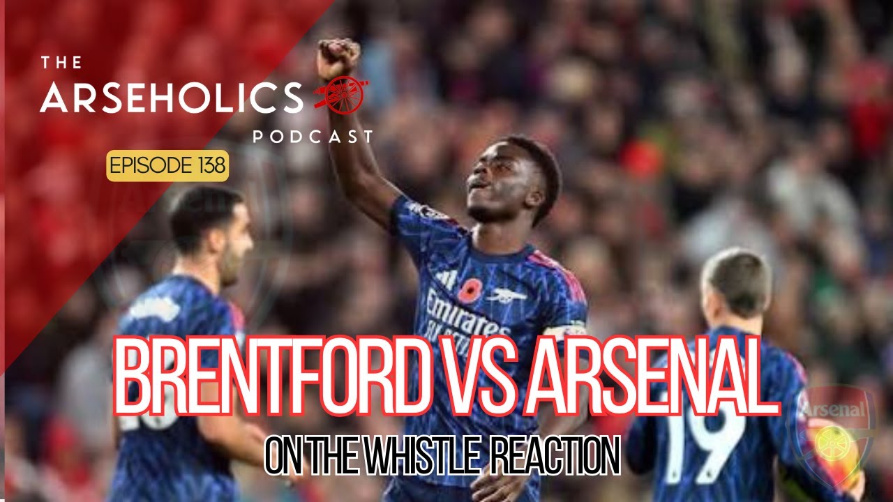 Brentford 1-1 Arsenal - ON THE WHISTLE REACTION