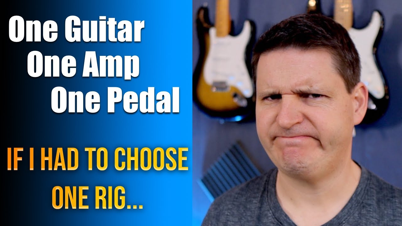 One Guitar, One Amp, One Pedal! If I had to choose ONE rig, what would it be?