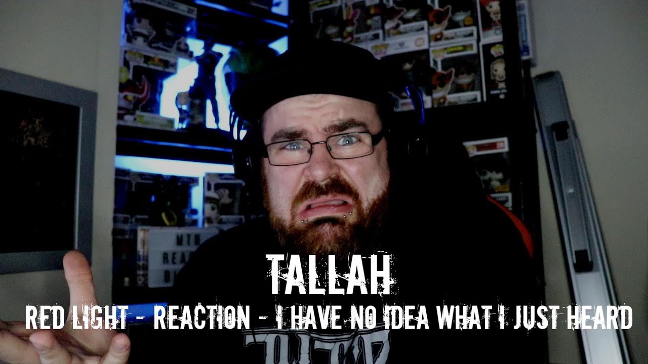 TALLAH - RED LIGHT - I HAVE NO IDEA WHAT I JUST HEARD?!